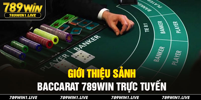 Giới thiệu sảnh baccarat 789Win trực tuyến