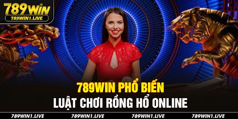 789Win phổ biến luật chơi rồng hổ online