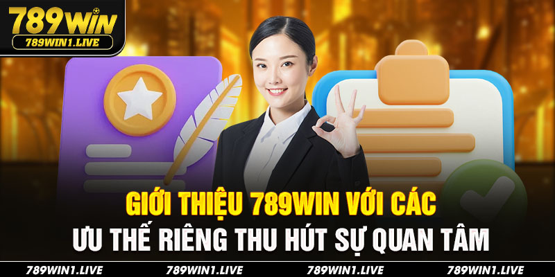 Giới thiệu 789Win với các ưu thế riêng thu hút sự quan tâm