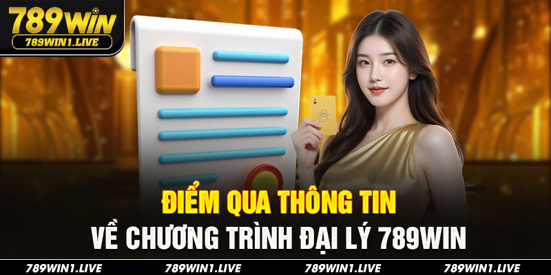 Điểm qua thông tin về chương trình đại lý 789Win