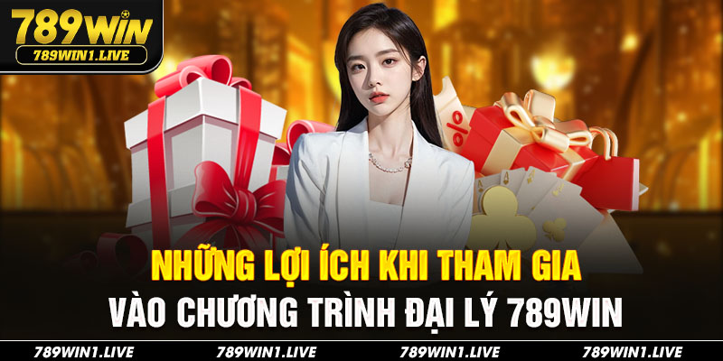 Những lợi ích khi tham gia vào chương trình đại lý 789Win