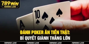 đánh poker ăn tiền thật 789Win