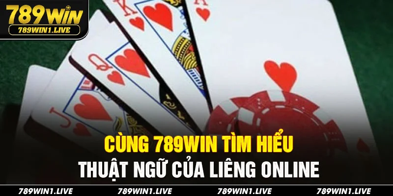 Cùng 789Win tìm hiểu thuật ngữ của liêng online