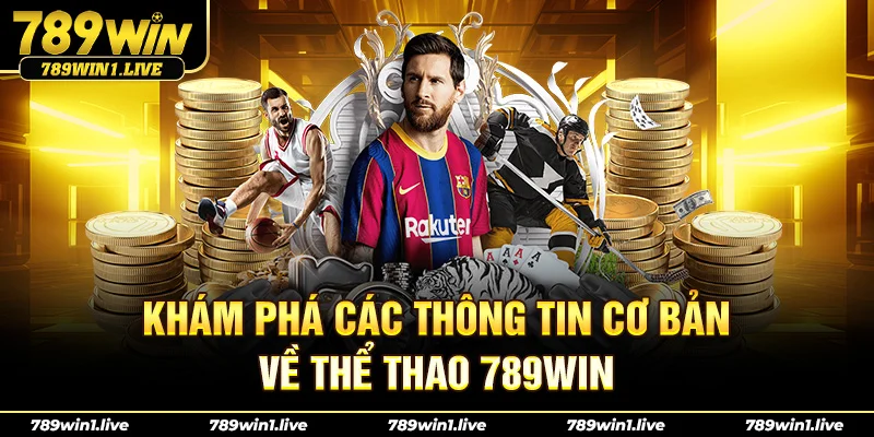 Khám phá các thông tin cơ bản về Thể Thao 789Win