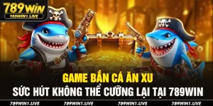 Bắn cá ăn xu 789Win