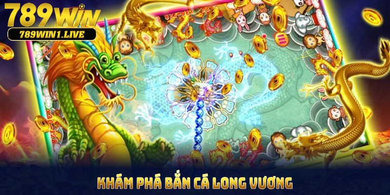 Bắn cá Long Vương cùng những thông tin thú vị