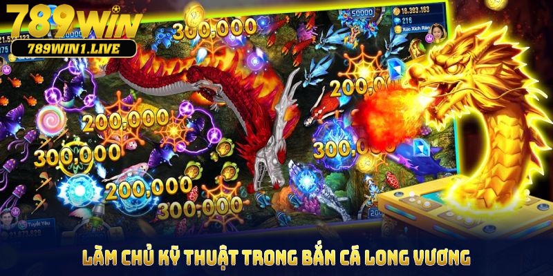 Chiến thuật bắn cá Long Vương hiệu quả cho hội viên